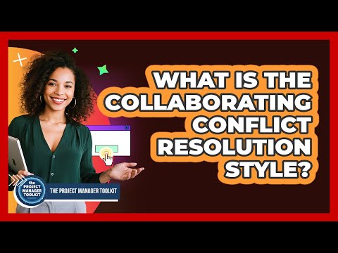 What Is The Collaborating Conflict Resolution Style?