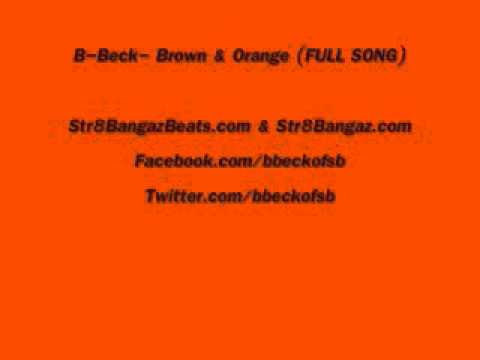 B-Beck- Brown & Orange (Full Song)