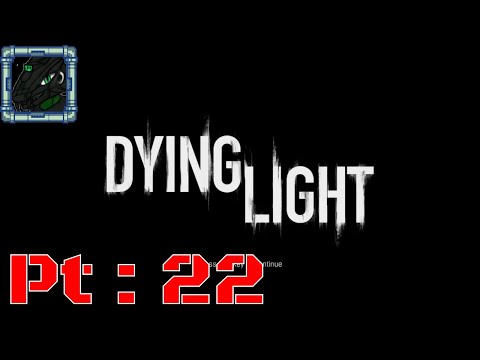 Dying Light Pt 22 {Hellraid kinda well you'll see}