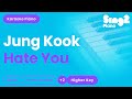 Jung Kook Hate You Higher Key Piano Karaoke