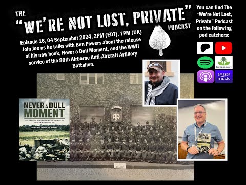 EP16 - Ben Powers, the 80th AAA Bn, and "Never a Dull Moment"