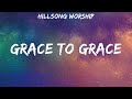 Hillsong Worship Grace To Grace Lyrics Casting Crowns For KING COUNTRY Lauren Daigle