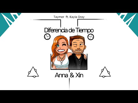 Anna & Xin, Diferencia de Tiempo [Taymer ft. Kayla Gray]