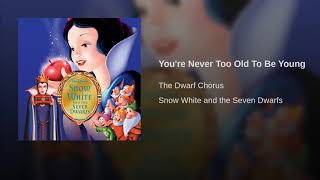 You&#39;re Never Too Old To Be Young - Snow White and the Seven Dwarfs.