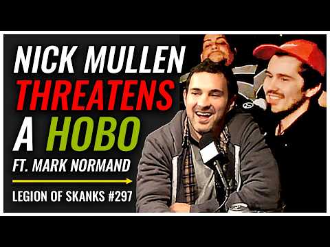 Nick Mullen THREATENS Hobo W/ Mark Normand | Legion of Skanks #297