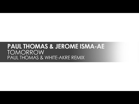 Paul Thomas & Jerome Isma-Ae - Tomorrow (Paul Thomas & White-Akre Remix)