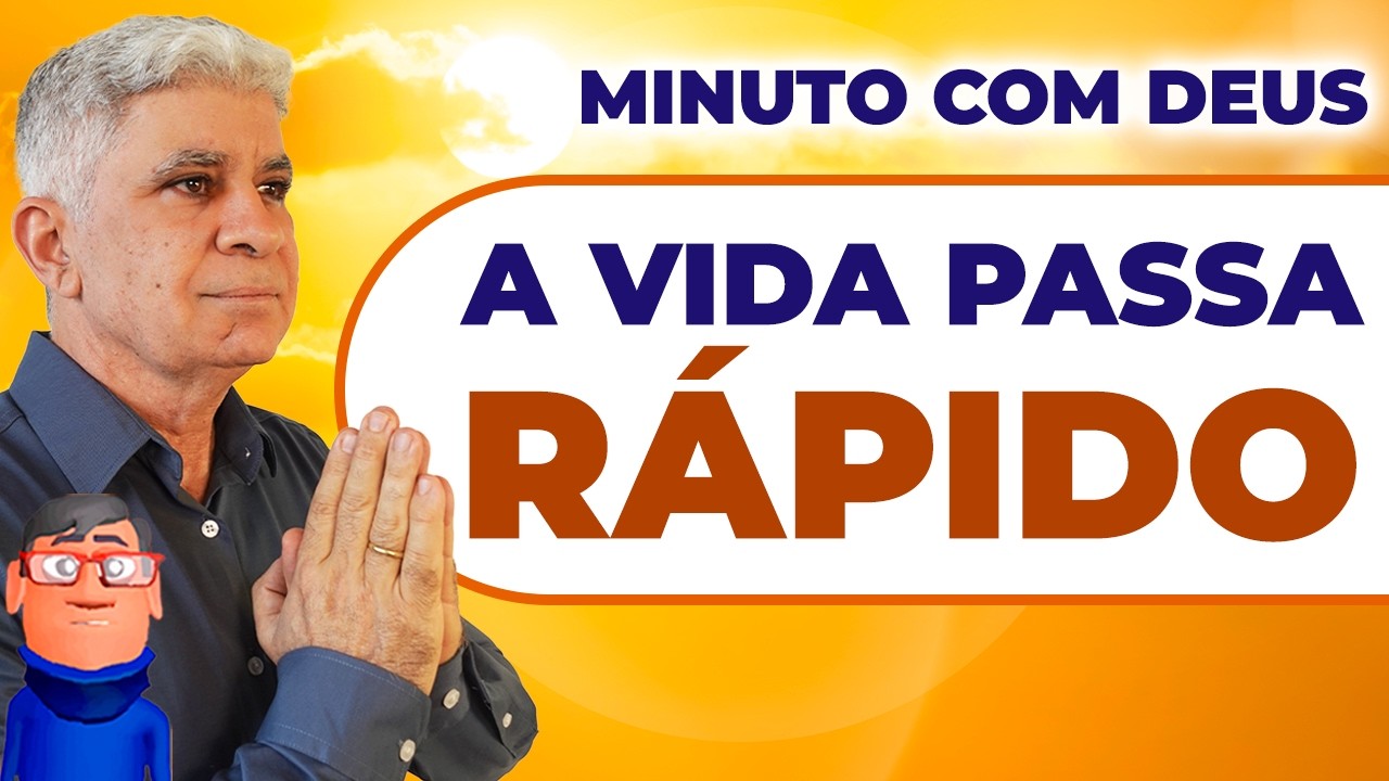 VIVA PARA DEUS POIS A VIDA PASSA RÁPIDO  - Minuto com Deus de Hoje
