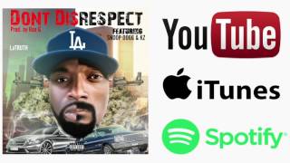 LaTRUTH - Don&#39;t Disrespect ft Snoop Dogg &amp; KZ