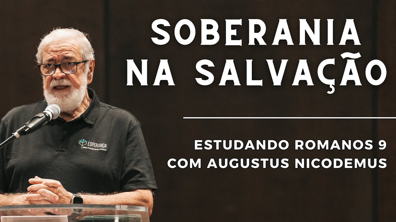 A SOBERANIA NA SALVAÇÃO (Romanos 9) | Augustus Nicodemus