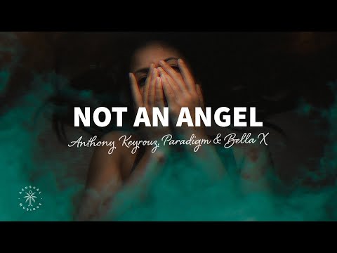 Anthony Keyrouz, Paradigm & BELLA X - Not An Angel (Lyrics)
