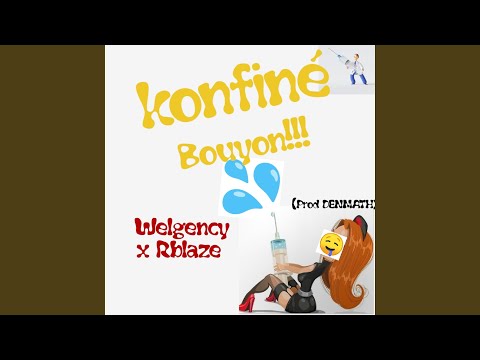 Konfiné Bouyon (Welgency & Rblaze)