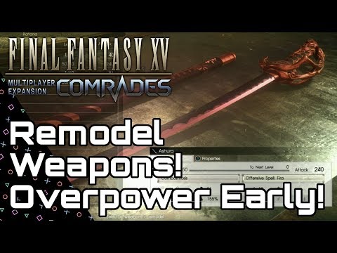 FFXV: COMRADES! Remodel Weapons to be Overpowered Early! Final Fantasy XV!