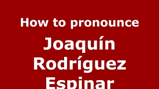 How to pronounce Joaquín Rodríguez Espinar