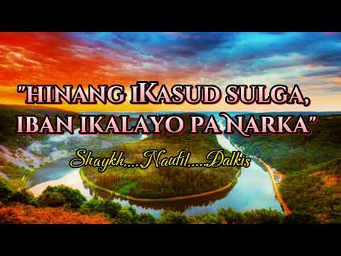 "hinang ikasud sulga, iban ikalayo pa narka" by Shaykh Naufil Dalkis