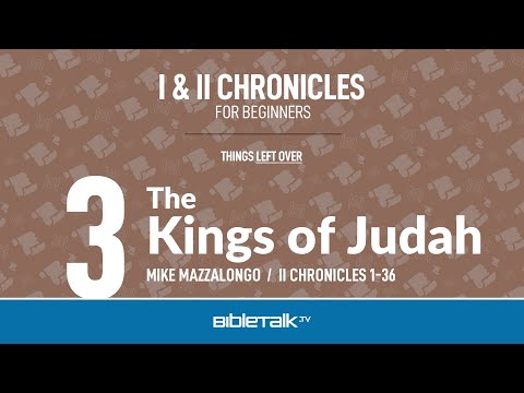 The Kings of Judah (II Chronicles 1-36 Bible Study) – Mike Mazzalongo | BibleTalk.tv