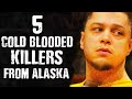 5 Cold Blooded KILLERS from ALASKA