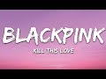 BLACKPINK - Kill This Love (Lyrics) BLACKPINK - Kill This Love (Lyrics)