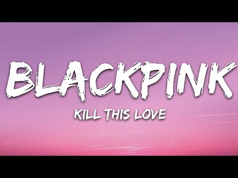 BLACKPINK - Kill This Love (Lyrics)