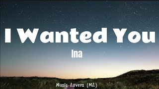 Download lagu Ina - I Wanted You (Lyrics) mp3