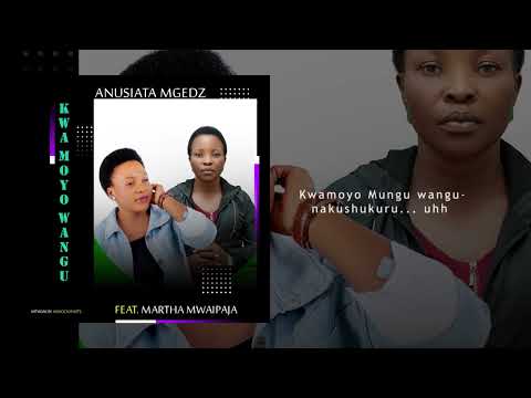 Anusiata Tupevilwe FT martha  Mwaipaja~kwa moyo wote,(audio official )