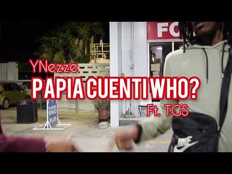 YNezze  -  Papia Cuenti Who ? Ft.  Tgs   (Official music video)