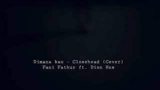 Download lagu Closehead - Dimana kau (cover) Fannifathur ft. DionHns Video Clip mp3
