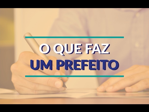 O que faz um prefeito?