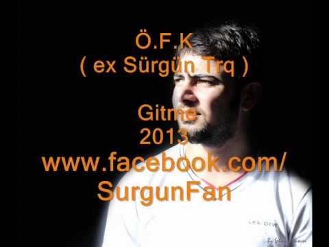 Ö.F.K ( ex Sürgün Trq ) Gitme - 2013