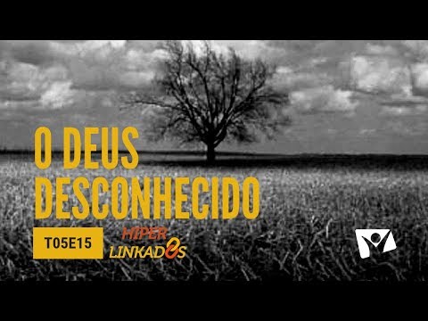 HIPERLINKADOS - T05E15 - O Deus Desconhecido
