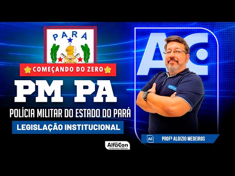 Concurso PM PA 2023 - Aula de Legislação Institucional- Começando do Zero - AlfaCon