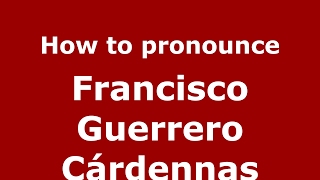 How to pronounce Francisco Guerrero C&aacute;rdennas