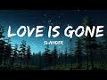 SLANDER Love Is Gone Lyrics I M Sorry Don T Leave Me I Want You Here With Me 25mins Best