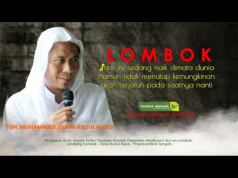 TGH. Muh. Juaini Abdul Haris | Lombok kini sedang  mendunia, tapi perlu kita berhati - hati