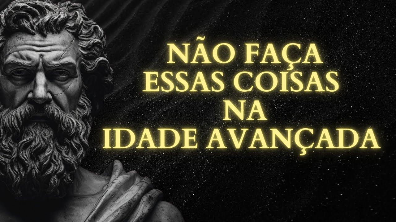 12 ERROS QUE VOCÊ NÃO DEVE COMETER NA IDADE AVANÇADA - Sabedoria para viver | ESTOICISMO