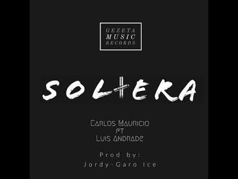 Luis Andrade | SOLTERA | Ft Carlos Mauricio