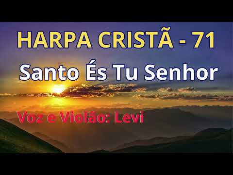 Harpa Cristã - 71 - Santo És Tu Senhor - Levi - com letra