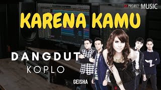 Download lagu Karena Kamu GEISHA - Dangdut Koplo Version (REMIX) mp3