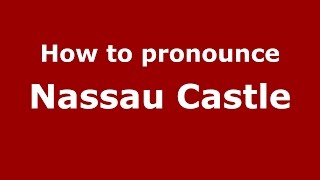 How to pronounce Nassau Castle