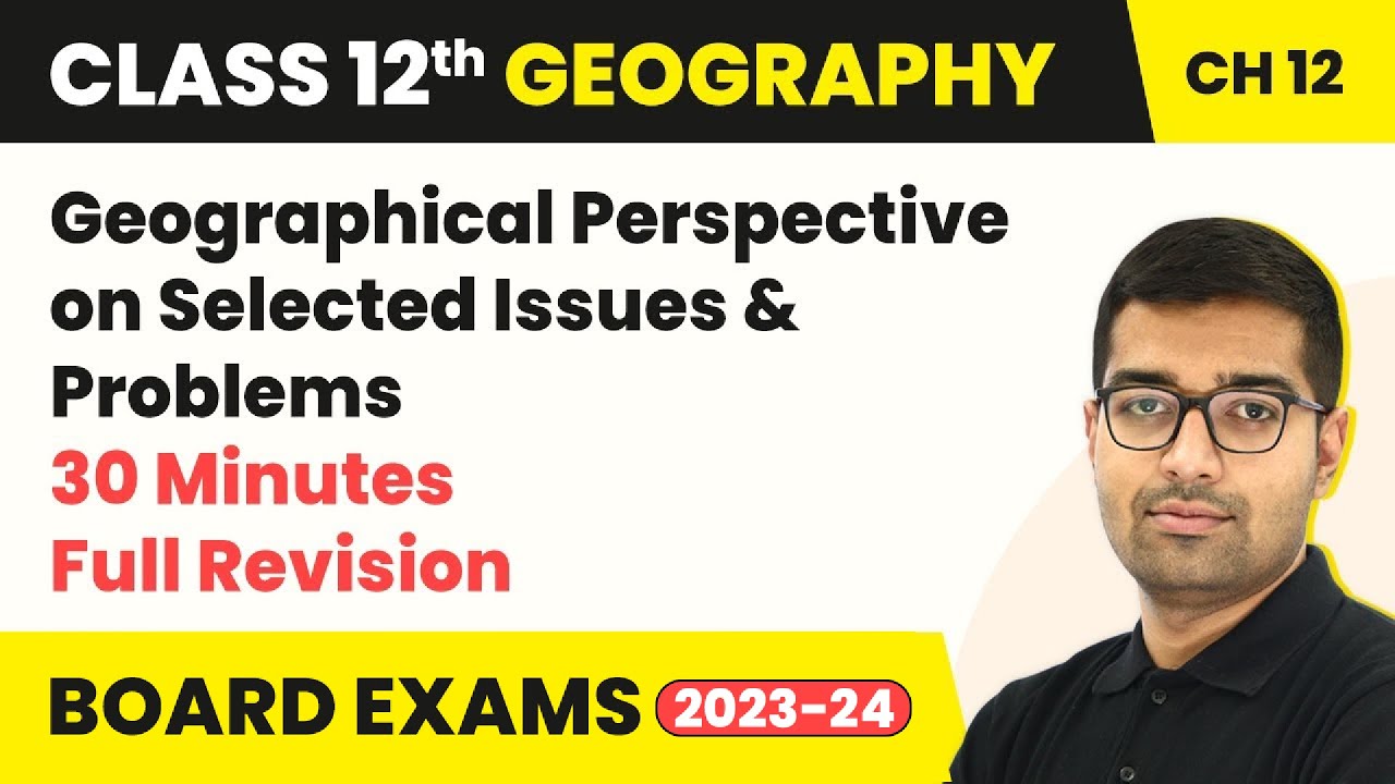 Geographical Perspective on Selected Issues & Problems-Full Revision Class 12 Geography Ch12 2022-23