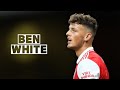 Ben White | Skills and Goals | Highlights