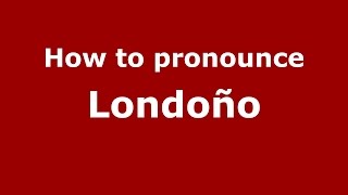 How to pronounce Londoño