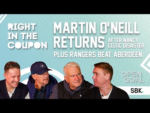 MARTIN O'NEILL RETURNS AFTER NANCY CELTIC DISASTER + RANGERS BEAT ABERDEEN | Right In The Coupon