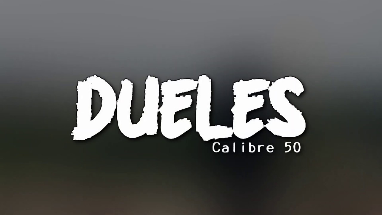 Calibre 50 - Dueles [Letra]