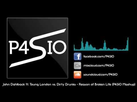 John Dahlback ft. Young London vs. Dirty Drunks - Reason of Broken Life (P4SIO Mashup)