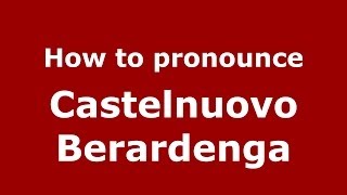 How to pronounce Castelnuovo Berardenga