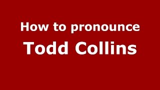 How to pronounce Todd Collins