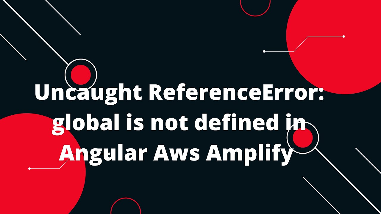 Uncaught ReferenceError: global is not defined in Angular Aws Amplify