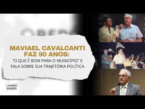 MAVIAEL CAVALCANTI FAZ 90 ANOS: “O QUE É BOM PARA O MUNICÍPIO” E FALA SOBRE SUA TRAJETÓRIA POLÍTICA!