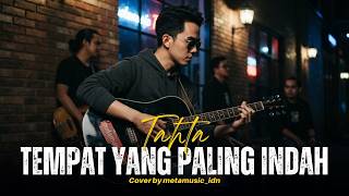 Download lagu TAHTA - TEMPAT YANG PALING INDAH | Cover by Metamusic Version mp3