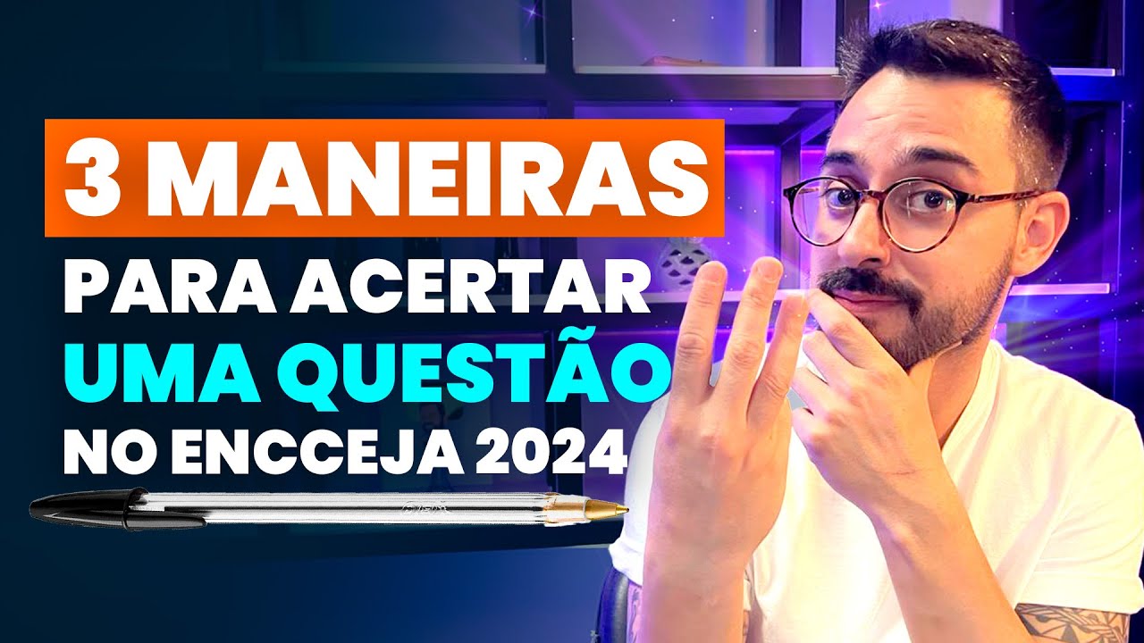 3 MANEIRAS PARA ACERTAR UMA QUESTÃO NO ENCCEJA 2024